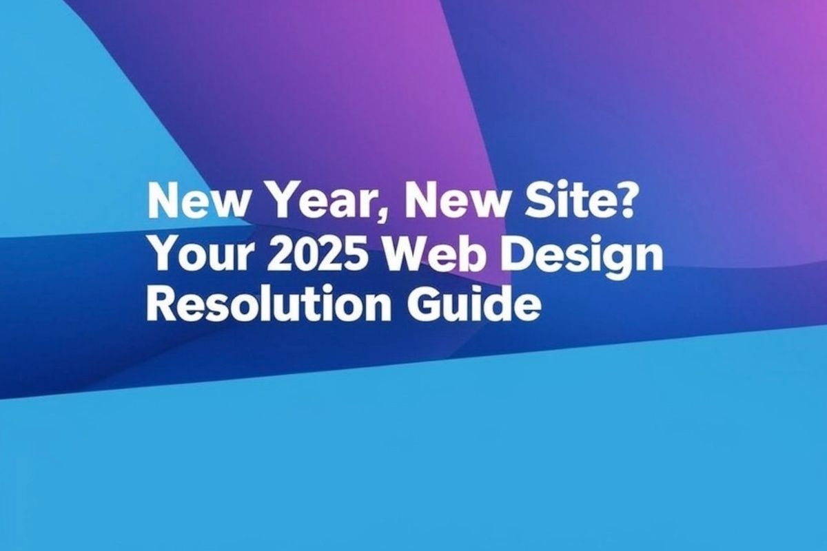 Blog Post Image for "New Year, New Site? Your 2025 Web Design Resolution Guide"