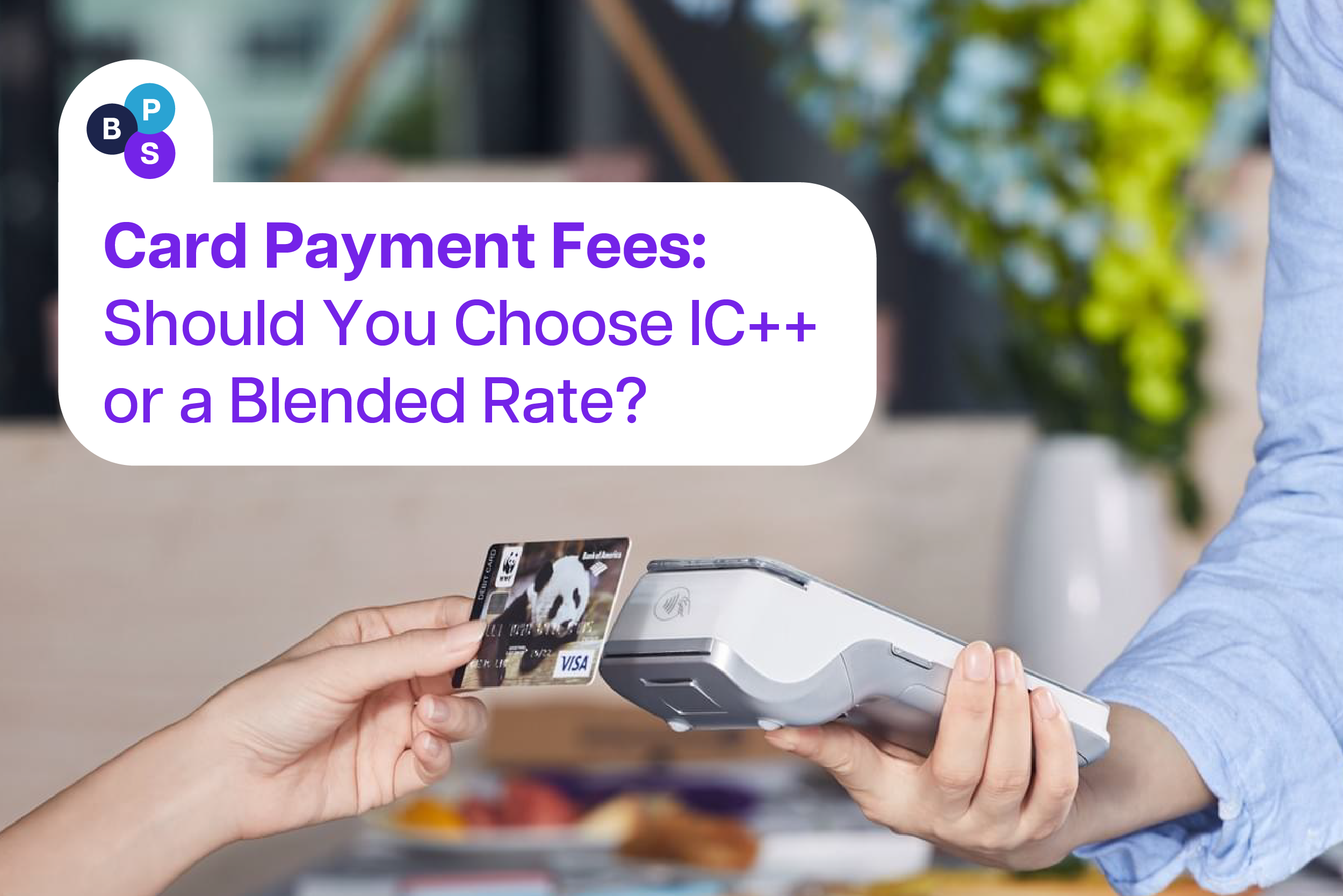 Card Payment Fees: Should You Choose IC++ or a Blended Rate?
