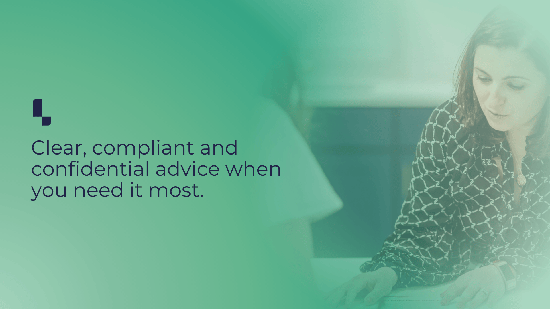 Clear, compliant and confidential advice when you need it most.