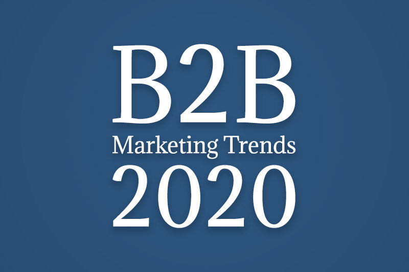 Business-to-Business (B2B) Marketing Trends for 2020