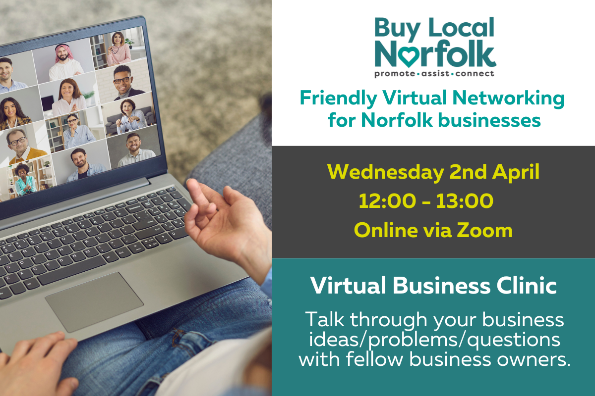 To the left, a picture of a laptop with various people engaging in an online meeting call. The laptop is sitting on a persons knees. To the right, The text states friendly networking for Norfolk businesses. Wednesday 2nd April from 12 - 1pm. Business Clinic. Talk through your business ideas/problems/questions with fellow business owners.Talk through your business ideas/problems/questions with fellow business owners.  Talk through your business ideas/problems/questions with fellow business owners.